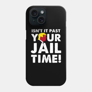 Isnt It Past Your Jail Time Phone Case