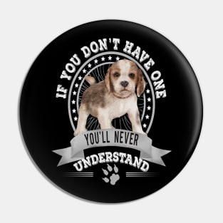 If You Don't Have One You'll Never Understand Funny Beagle Puppy Owner Pin