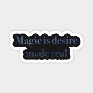 Magic is desire made real Magnet