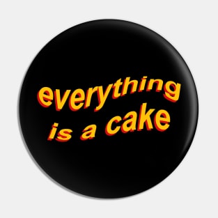 Everything is a cake Pin