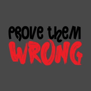 PROVE THEM WRONG T-Shirt