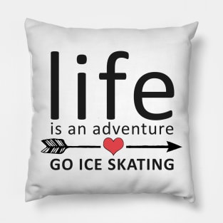 Life Is An Adventure Go Ice Skating Pillow