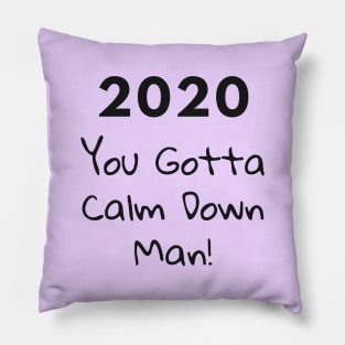 2020 You Gotta Calm Down Pillow