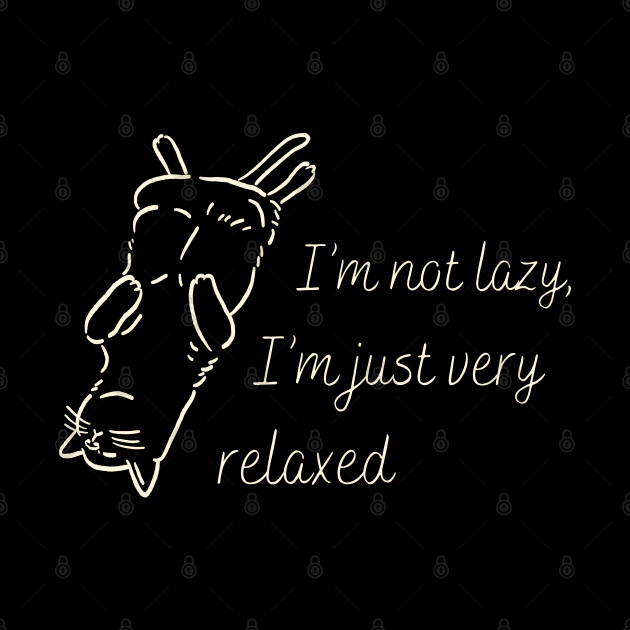 I'm not lazy I'm just very relaxed by ArtsyStone