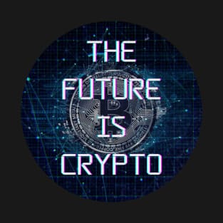 The Future Is Crypto - Cryptocurrency - Bitcoin T-Shirt