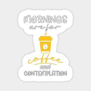 Mornings Are For Coffee And Contemplation, Gift For Coffee Lovers Magnet