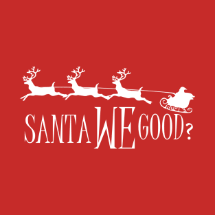 Dear santa we good T-Shirt