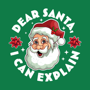 Dear Santa I Can Explain - Santa Claus Xmas Ugly Christmas T-Shirt