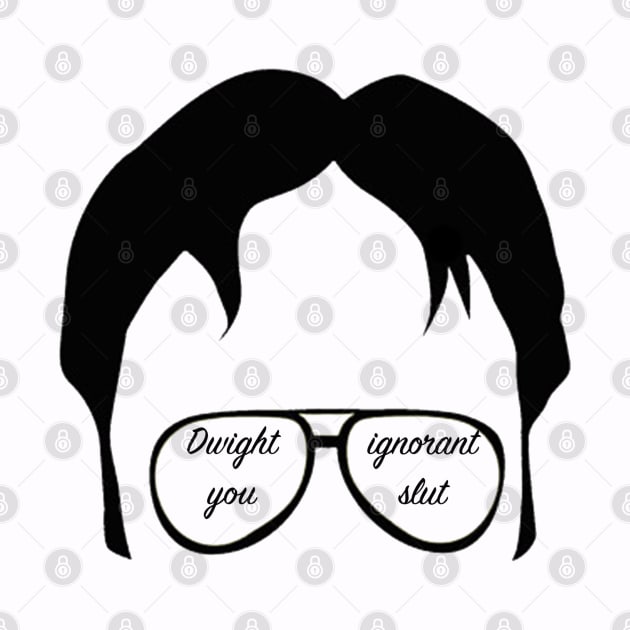 "Dwight you ignorant slut" quote inside his glasses. White Background by sunnytvart