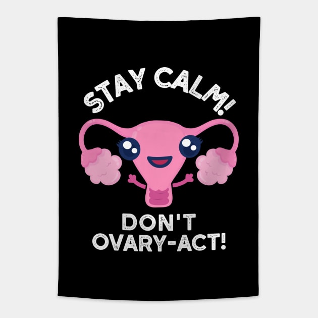 Stay Calm Don't Ovary-Act Funny Anatomy Pun Tapestry by punnybone