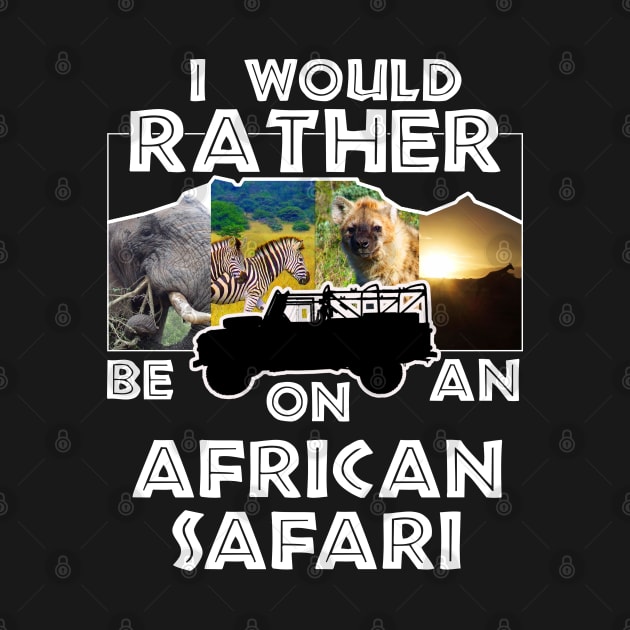 I Would Rather Be On An African Safari Jeep Collage by PathblazerStudios