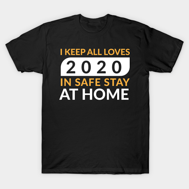 Discover I Keep All Loves 2020 In safe stay at Home - Loves 2020 - T-Shirt