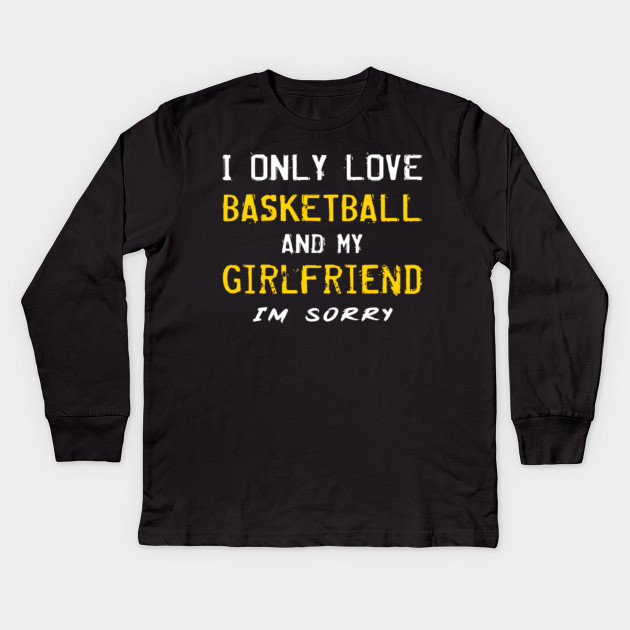 I Only Love Basketball And My Girlfriend Boyfriend Player