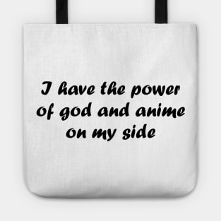 I have the power of god and anime on my side Tote