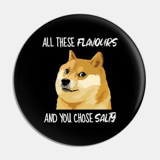 Doge Meme All These Flavours Salty Meme Pin