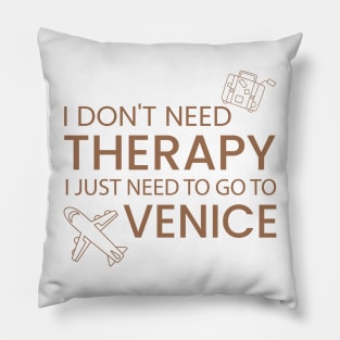 I Don’t Need Therapy I Just Need To Go to Venice Funny Travel shirt | Gift for Travel Lover| Italy Travel | Italy Tour | Venice tour Pillow