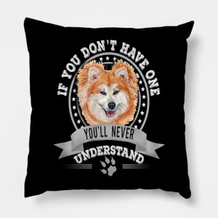 If You Don't Have One You'll Never Understand Funny Akita Inu long coat Owner Pillow