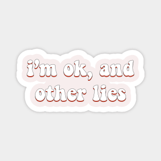 I'm ok and other lies Magnet