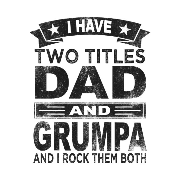 grumpa - i have two titles dad and grumpa by Bagshaw Gravity