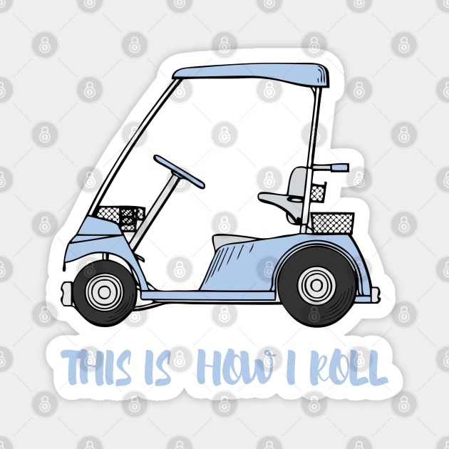 Mens Golf T Shirt This Is How I Roll Golf Cart Funny Womens Golf Tee - Golf Cart Tee - This Is How I Roll Magnet by parody