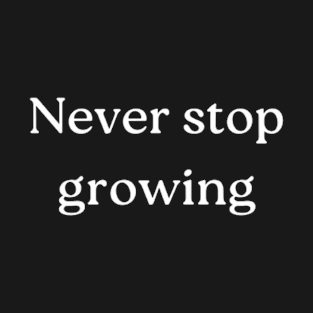 "Never stop growing" T-Shirt