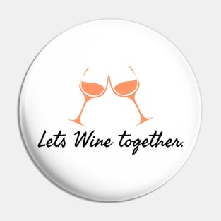Lets Wine together! Pin