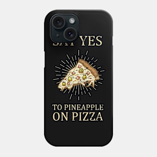 "Say Yes To Pineapple On Pizza" Funny Pizza Design Phone Case