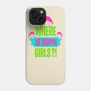 where we droppin girls Phone Case