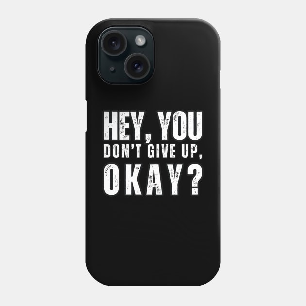 Hey , You , Don't Give up , Okay ? Phone Case by Mary_Momerwids