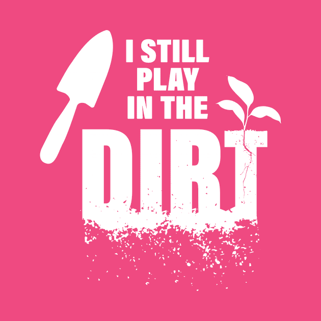 Gardeners Play in the Dirt! by Digitalpencil