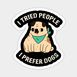 I Tried People I Prefer Dogs Magnet