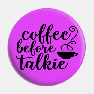 Coffee Before Talkie Pin