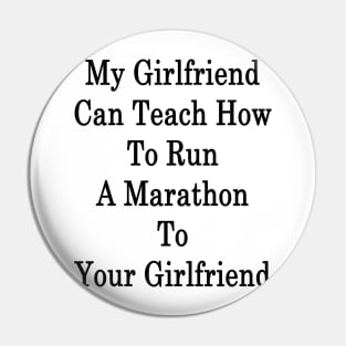 My Girlfriend Can Teach How To Run A Marathon To Your Girlfriend Pin