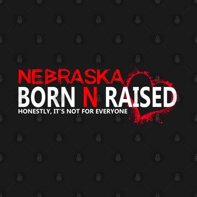 Nebraska born N raised honestly , it's not for everyone by sarabuild