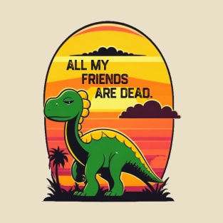 All My Friends Are Dead T-Shirt