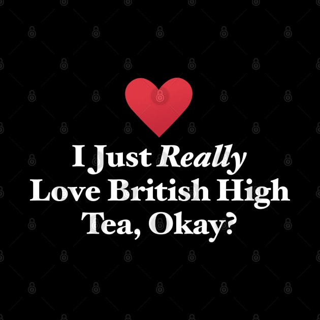 I Just Really Love British High Tea, Okay? by MapYourWorld