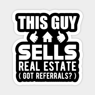 Real Estate Agent - This guy sells real estate got referrals? Magnet