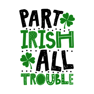 Part Irish All Trouble Funny St Patrick For Kids T-Shirt