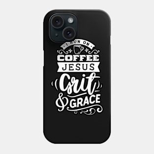 I Run On Coffee Jesus Grit & Grace Motivational Quote Phone Case