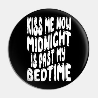Kiss Me Now Midnight Is Past My Bedtime Pin