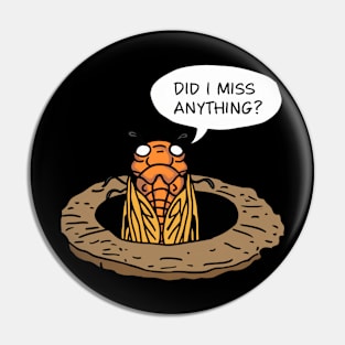 Funny Cicada Summer 2024 Cicada Did I Miss Anything Pin