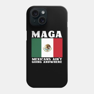 Mexicans-Ain't-Going-Anywhere Phone Case
