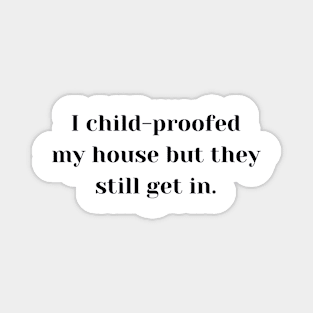 I Child-Proofed My House Magnet