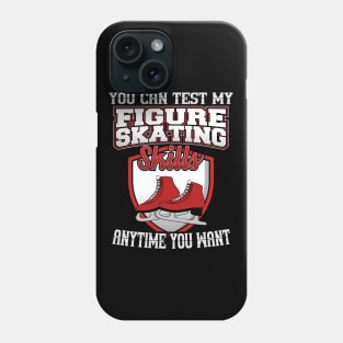 You Can Test My Figure Skating Skills Anytime Want Phone Case