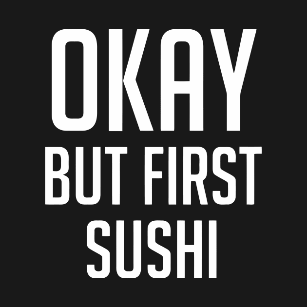 Okay But First Sushi by Ramateeshop