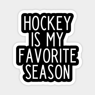 Hockey is my Favorite Season - funny hockey fan gift Magnet