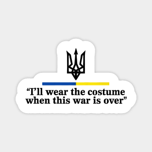 I’ll Wear the Costume when This War Is Over Magnet