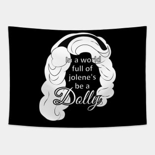 in a world full of jolene's be a dolly Tapestry