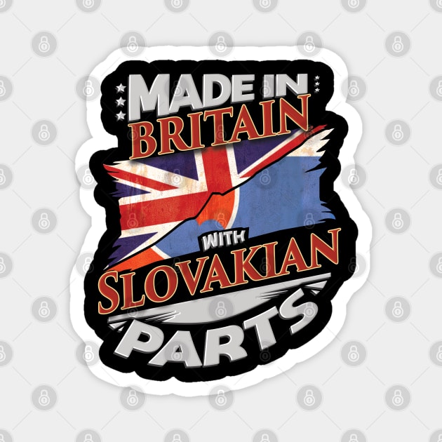 Made In Britain With Slovakian Parts - Gift for Slovakian From Slovakia Magnet by Country Flags