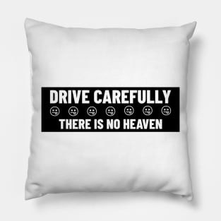 Drive Carefully there is no heaven Bumper Pillow